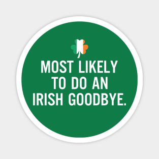 Most Likely To Do An Irish Goodbye Clover Irish Flag Magnet